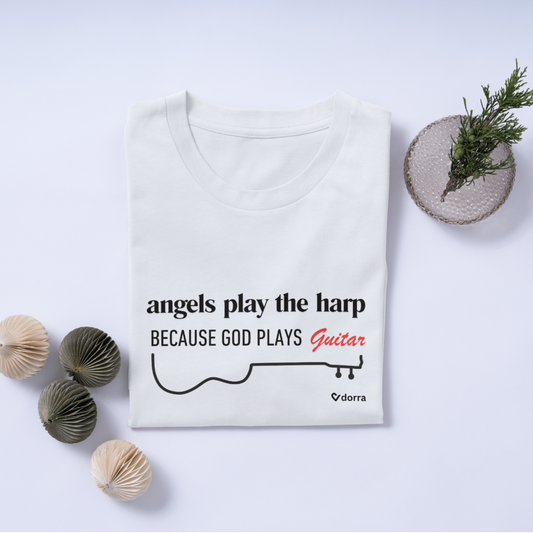 Angels Play the Harp Because God Plays Guitar. High quality printed T-Shirt